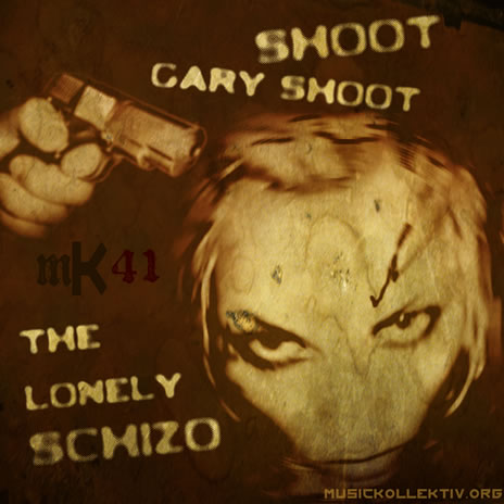 mK41 The Lonely Schizo - Shoot Gary Shoot!